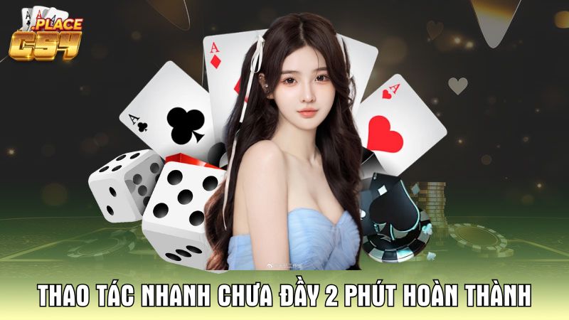 thao-tac-nhanh-chua-day-2-phut-hoan-thanh