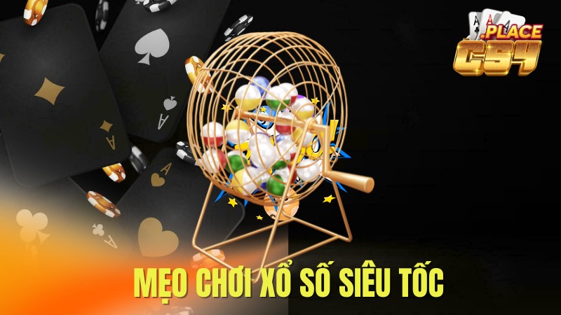 Mẹo chơi xổ số siêu tốc