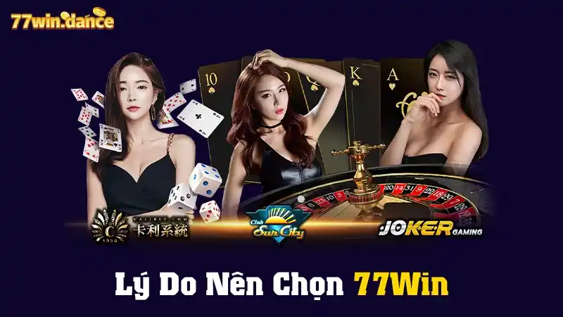 Lý Do Nên Chọn 77Win